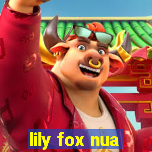 lily fox nua